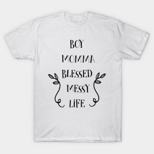 Boy Momma Gifts Blessed Messy Life Mom Of Boys T-Shirt